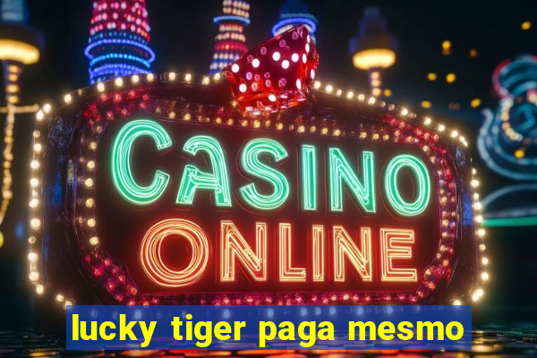 lucky tiger paga mesmo